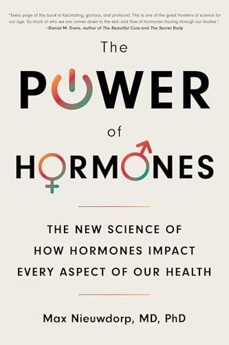 The Power of Hormones: The New Science of How Hormones Impact Every Aspect of Our Health