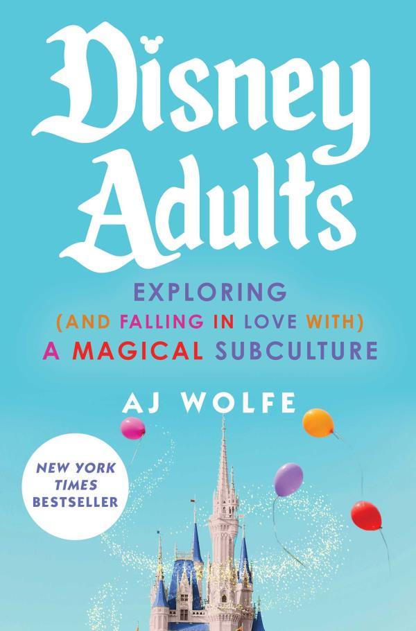 Disney Adults: Exploring (and Falling in Love With) a Magical Subculture