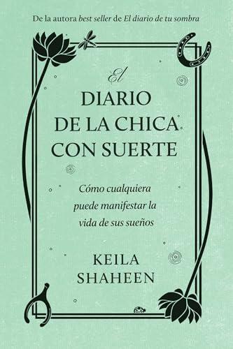 El Diario de la Chica con Suerte: Cómo Cualquiera Puede Manifestar la Vida de sus Sueños