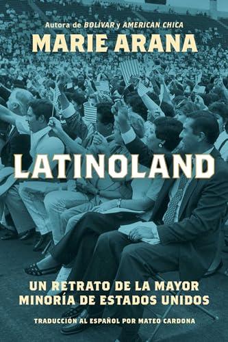 Latinoland: Un Retrato de la Mayor Minoria de Estados Unidos
