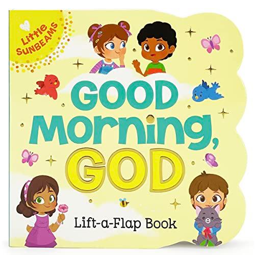 Good Morning, God Lift-A-Flap Book (Little Sunbeams)
