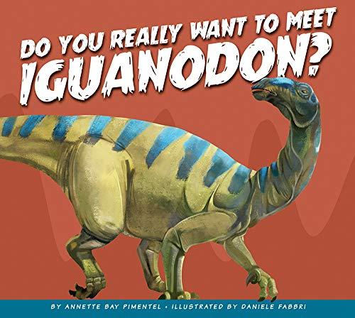 Do You Really Want to Meet Iguanodon? (Do You Really Want to Meet a Dinosaur?)