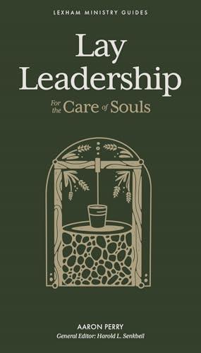 Lay Leadership: For the Care of Souls (Lexham Ministry Guides)