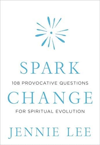 Spark Change: 108 Provocative Questions for Spiritual Evolution