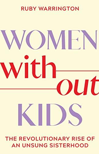 Women Without Kids: The Revolutionary Rise of an Unsung Sisterhood