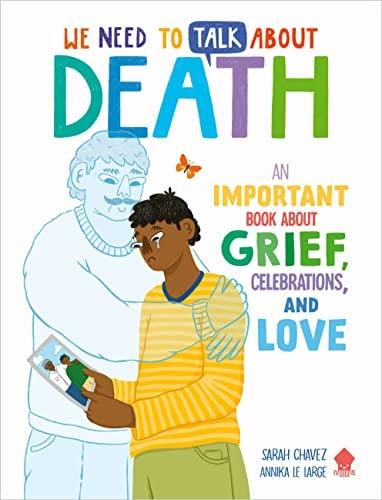 We Need to Talk About Death: An Important Book About Grief, Celebrations, and Love (We Need to Talk About)