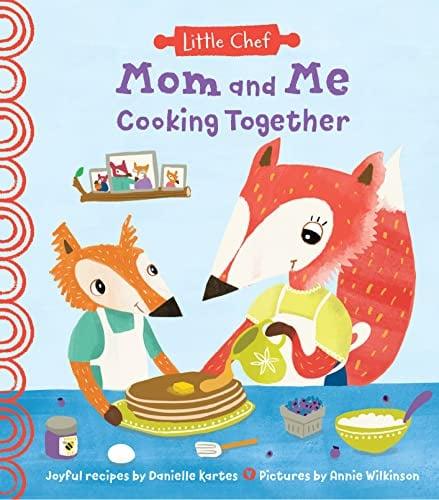 Mom and Me Cooking Together (Little Chef, Bk. 1)
