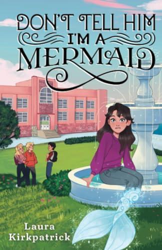 Don't Tell Him I'm a Mermaid (And Then I Turned Into a Mermaid, Bk. 2)