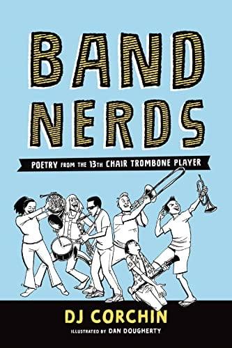 Band Nerds: Poetry From the 13th Chair Trombone Player (Band Nerds)