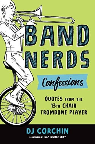 Band Nerds Confessions: Quotes From the 13th Chair Trombone Player