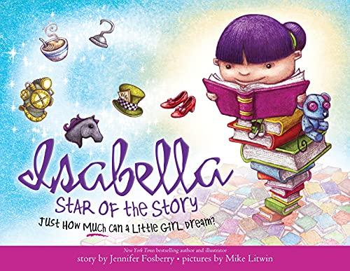 Isabella: Star of the Story: A Book About The Magic Of Reading For Kids