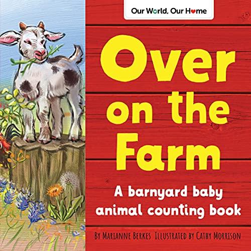 Over on the Farm: A Barnyard Baby Animal Counting Book (Our World, Our Home)