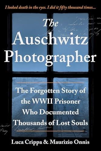 The Auschwitz Photographer: The Forgotten Story of the WWII Prisoner Who Documented Thousands of Lost Souls