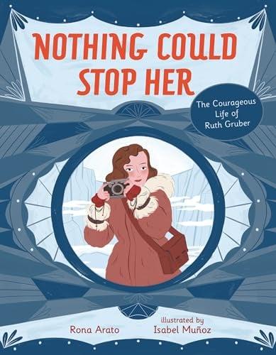 Nothing Could Stop Her: The Courageous Life of Ruth Gruber