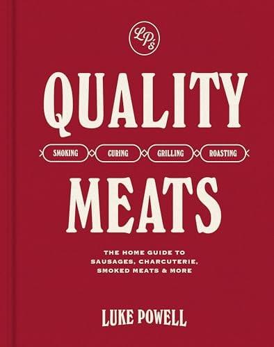 Quality Meats: The Home guide to Sausages, Charcuterie, Smoked Meats & More