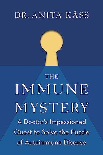 The Immune Mystery: A Doctor's Impassioned Quest to Solve the Puzzle of Autoimmune Disease