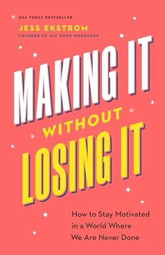 Making It Without Losing It: How to Stay Motivated in a World Where We Are Never Done