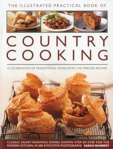 The Illustrated Practical Book of Country Cooking: A Celebration Of Traditional Food With 170 Timeless Recipes
