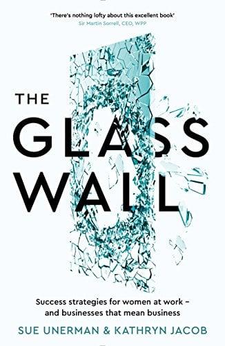 The Glass Wall: Success Strategies for Women at Work - and Buisnesses that Mean Business