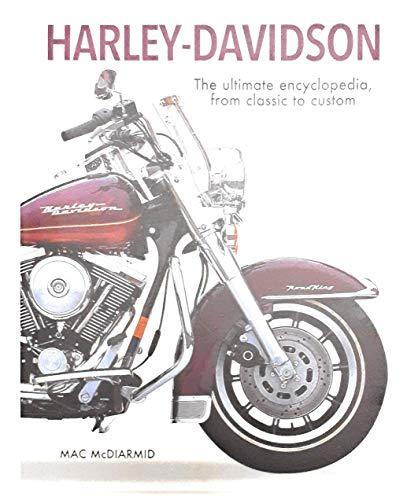 Harley-Davidson: The Ultimate Encyclopedia, From Classic to Custom