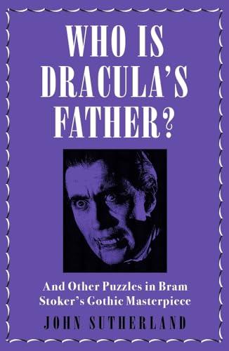 Who Is Dracula’s Father? And Other Puzzles in Bram Stoker’s Gothic Masterpiece
