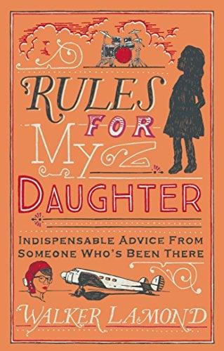 Rules for My Daughter: Indispensable Advice From Someone Who's Been There