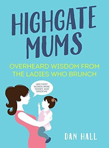 Highgate Mums: Overheard Wisdom From the Ladies Who Brunch