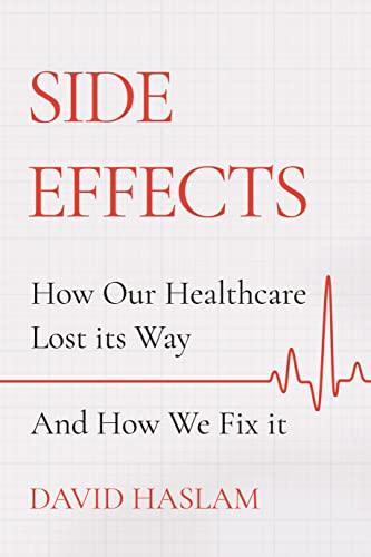 Side Effects: How Our Healthcare Lost Its Way – and How We Fix It