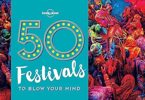 50 Festivals To Blow Your Mind