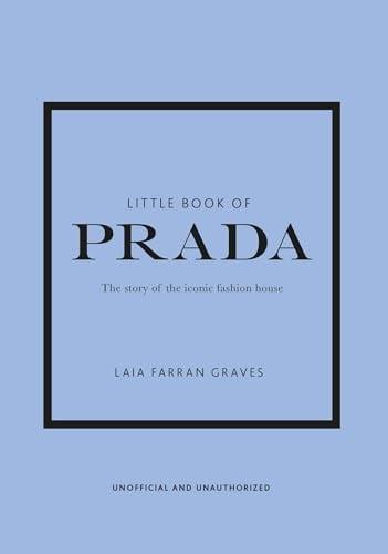 Little Book of Prada: The Story of the Iconic Fashion House (Little Books of Fashion)
