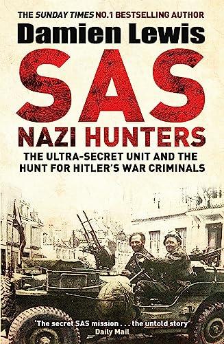 SAS Nazi Hunters: The Ultra-Secret Unit and the Hunt for Hitler's War Criminals