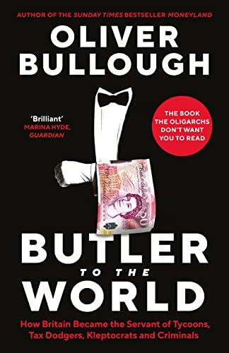 Butler to the World: How Britain Became the Servant of Tycoons, Tax Dodgers, Kleptocrats and Criminals