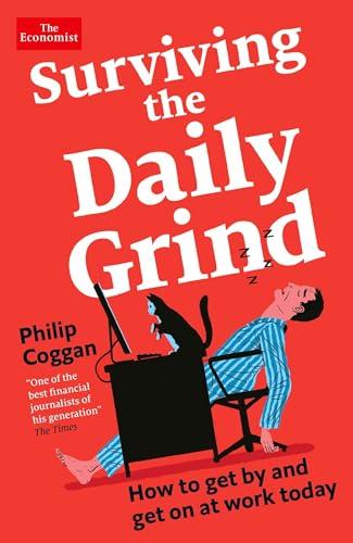 Surviving the Daily Grind: How to Get By and Get On at Work Today (The Economist)