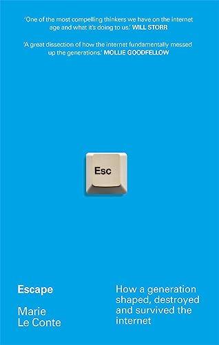 Escape: How a Generation Shaped, Destroyed and Survived the Internet