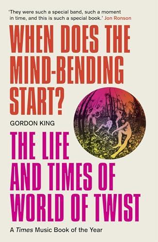 When Does the Mind-Bending Start? The Life and Times of World of Twist