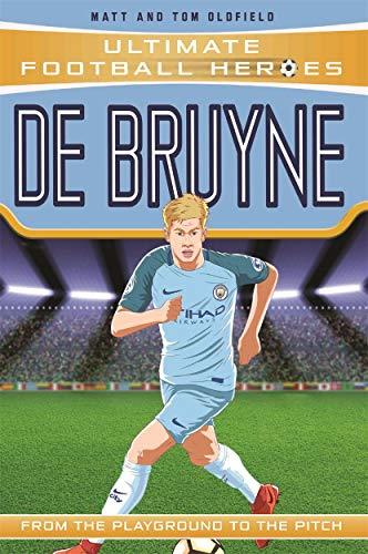 De Bruyne: From the Playground to the Pitch (Ultimate Football Heroes)