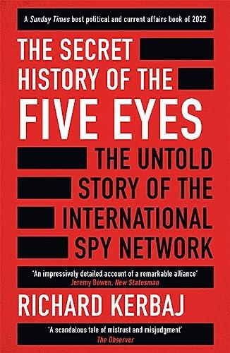 The Secret History of the Five Eyes: The Untold Story of the International Spy Network