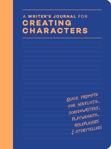 A Writer’s Journal for Creating Characters: Quick Prompts for Novelists, Screenwriters, Playwrights, Roleplayers & Storytellers
