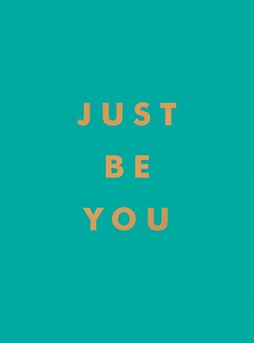 Just Be You