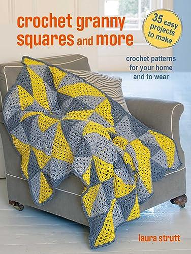 Crochet Granny Squares and More: Crochet Patterns for Your Home and to Wear