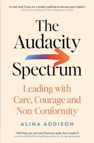 The Audacity Spectrum: Leading With Care, Courage and Non-Conformity