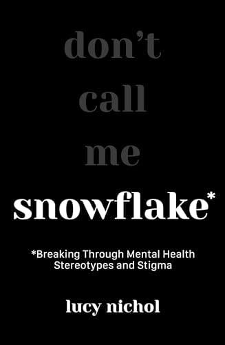 Snowflake: Breaking Through Mental Health Stereotypes and Stigma