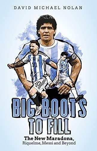 Big Boots to Fill: The New Maradona, Riquelme, Messi and Beyond