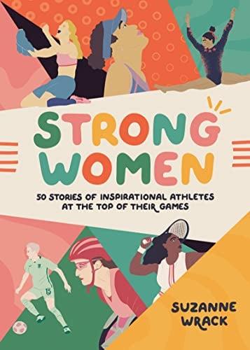 Strong Women: 50 Stories of Inspirational Athletes at the Top of Their Games