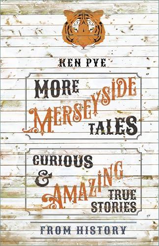 More Merseyside Tales: Curious & Amazing True Stories From History