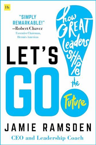 Let's Go: How Great Leaders Shape the Future