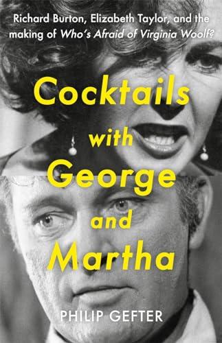 Cocktails With George and Martha: Richard Burton, Elizabeth Taylor, and the Making of Who’s Afraid of Virginia Woolf?