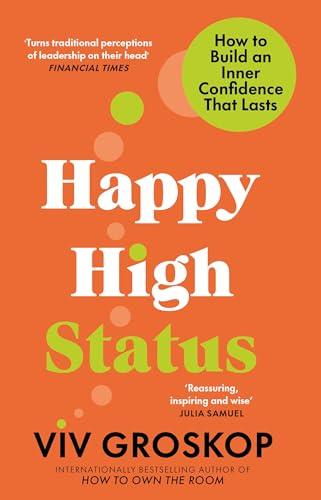 Happy High Status: How to Build an Inner Confidence That Lasts