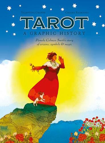 Tarot: A Graphic History: Pamela Colman Smith's Story of Arcana, Symbols & Magic