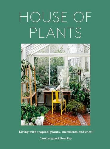 House of Plants: Living With Tropical Plants, Succulents and Cacti